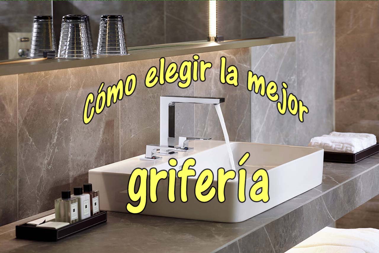 Cómo elegir la mejor grifería para tu reforma de baño o cocina